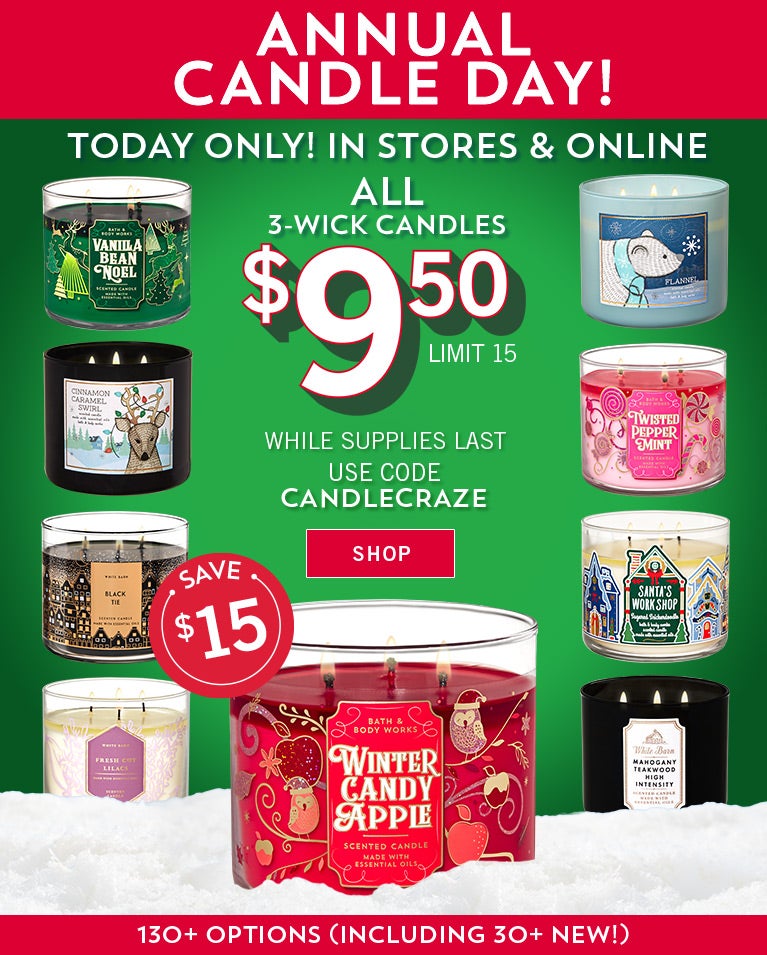 Annual Candle Day! Today only! In stores & online. $9.50 All 3-Wick Candles. Limit 15. Use code CANDLECRAZE. While supplies last. Save $15. Shop now.